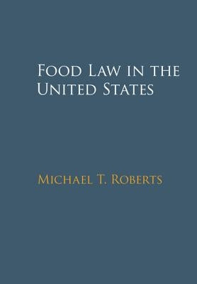 Food Law in the United States by Roberts, Michael T.