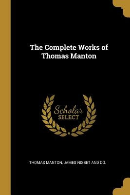 The Complete Works of Thomas Manton by Manton, Thomas