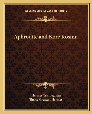 Aphrodite and Kore Kosmu by Trismegistus, Hermes