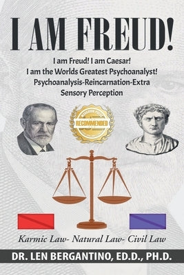 I Am Freud! I Am Caesar! I Am the World's Greatest Psychoanalyst!!!: Psychoanalysis-Development of Extra Sensory Perception-Reincarnation by Bergantino, Len