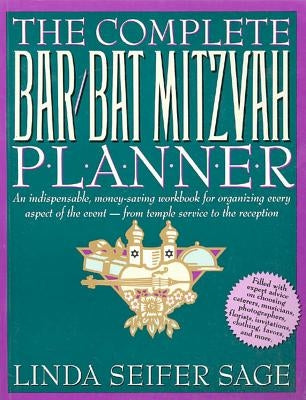 The Complete Bar/Bat Mitzvah Planner: An Indispendable, Money - Saving Workbook for Organizing Every Aspect of the Event - From Temple Services to Rec by Sage, Linda Seifer