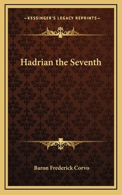 Hadrian the Seventh by Corvo, Baron Frederick