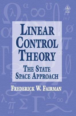 Linear Control Theory: The State Space Approach by Fairman, Frederick Walker