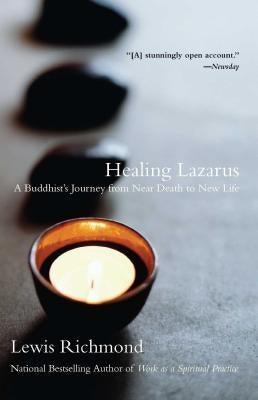 Healing Lazarus: A Buddhist's Journey from Near Death to New Life by Richmond, Lewis