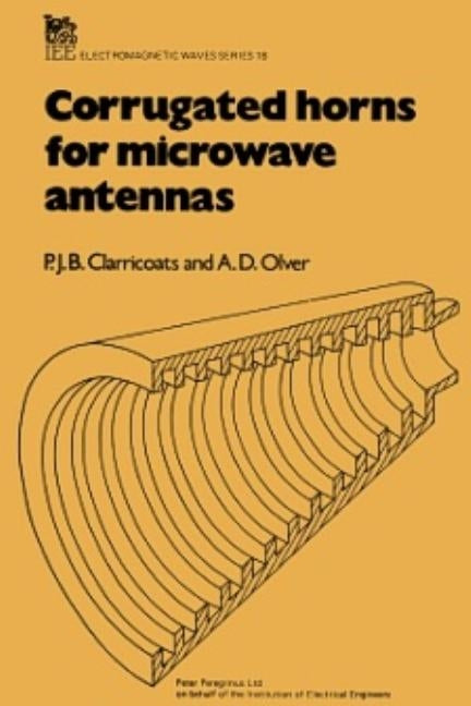Corrugated Horns for Microwave Antennas by Clarricoats, P. J. B.