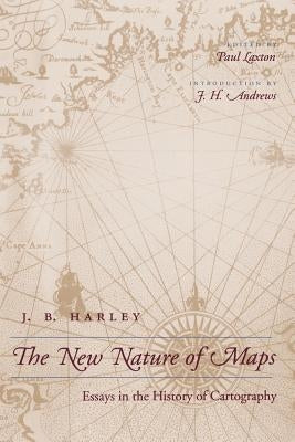The New Nature of Maps: Essays in the History of Cartography by Harley, J. B.