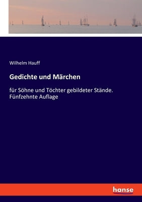 Gedichte und Märchen: für Söhne und Töchter gebildeter Stände. Fünfzehnte Auflage by Hauff, Wilhelm