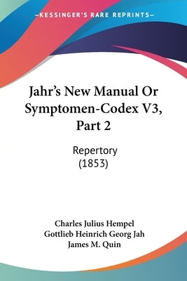 Jahr's New Manual Or Symptomen-Codex V3, Part 2: Repertory (1853) by Hempel, Charles Julius