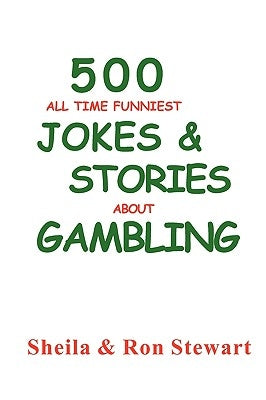 500 All Time Funniest Jokes & Stories About Gambling by Stewart, Sheila A.