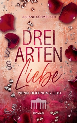 Drei Arten Liebe: Wenn Hoffnung lebt by Schmelzer, Juliane