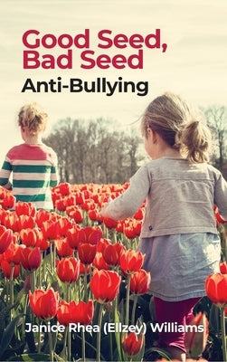 Good Seed, Bad Seed: Anti-Bullying by Williams, Janice Rhea (Ellzey)