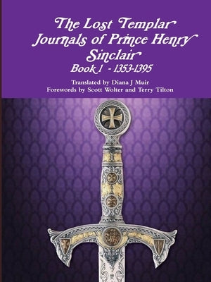 The Lost Templar Journals of Prince Henry Sinclair Book 1 - 1353-1395 by Muir, Diana J.
