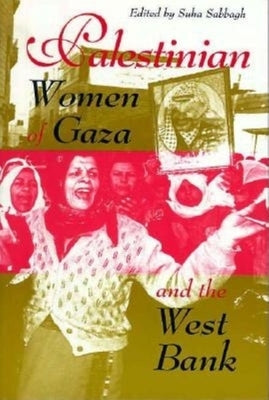Palestinian Women of Gaza and the West Bank by Sabbagh, Suha