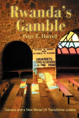 Rwanda's Gamble: Gacaca and a New Model Of Transitional Justice by Harrell, Peter E.
