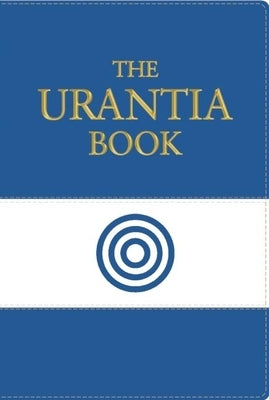 The Urantia Book: Revealing the Mysteries of God, the Universe, World History, Jesus, and Ourselves by Foundation, Urantia