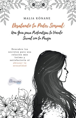 Desatando tu poder sensual: una guía para profundizar tu vínculo sexual con tu pareja by Kōnane, Malia