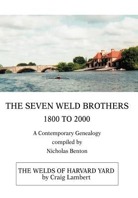 The Seven Weld Brothers: 1800 to 2000 by Benton, Nicholas