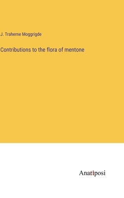 Contributions to the flora of mentone by Moggrigde, J. Traherne