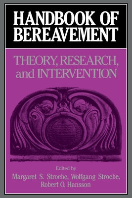 Handbook of Bereavement: Theory, Research, and Intervention by Stroebe, Margaret S.