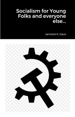 Socialism for Young Folks and every one else... by Davis, Jamshid R.