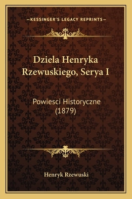 Dziela Henryka Rzewuskiego, Serya I: Powiesci Historyczne (1879) by Rzewuski, Henryk