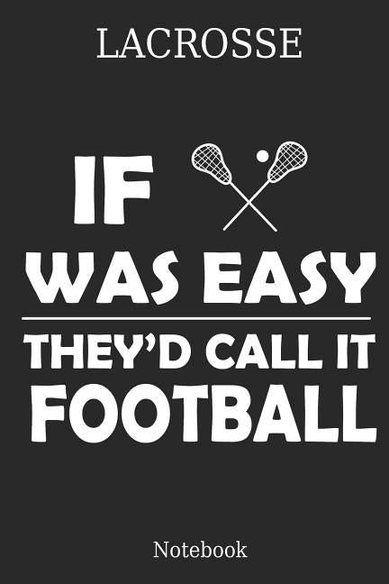 Lacrosse If Was They´d Calle It Football Notebook: Great Gift Idea for Lacrosse Player and Coaches(6x9 - 100 Pages Dot Gride) by Publishing, Vanessa