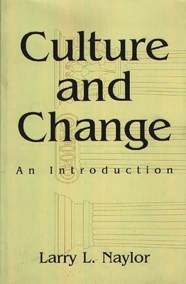 Culture and Change: An Introduction by Naylor, Larry