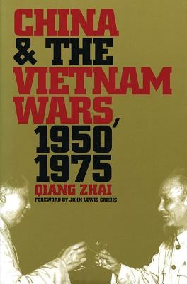 China and the Vietnam Wars, 1950-1975 by Zhai, Qiang