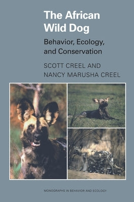 The African Wild Dog: Behavior, Ecology, and Conservation by Creel, Scott