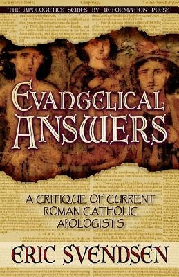 Evangelical Answers: A Critique of Current Roman Catholic Apologists by Rotolo, Michael