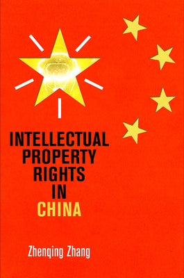 Intellectual Property Rights in China by Zhang, Zhenqing