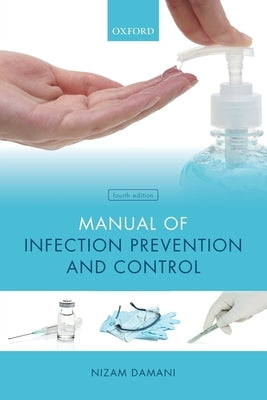 Manual of Infection Prevention and Control by Damani, Nizam