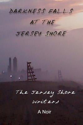 Darkness Falls at the Jersey Shore by Writers, Jersey Shore