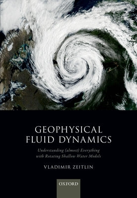 Geophysical Fluid Dynamics: Understanding (Almost) Everything with Rotating Shallow Water Models by Zeitlin, Vladimir
