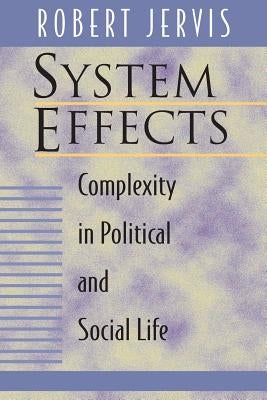 System Effects: Complexity in Political and Social Life by Jervis, Robert