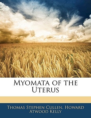 Myomata of the Uterus by Cullen, Thomas Stephen
