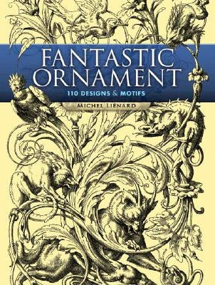 Fantastic Ornament: 110 Designs and Motifs by Liénard, Michel