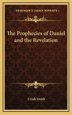 The Prophecies of Daniel and the Revelation by Smith, Uriah