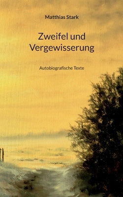 Zweifel und Vergewisserung: Autobiografische Texte by Stark, Matthias