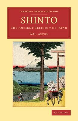 Shinto: The Ancient Religion of Japan by Aston, W. G.