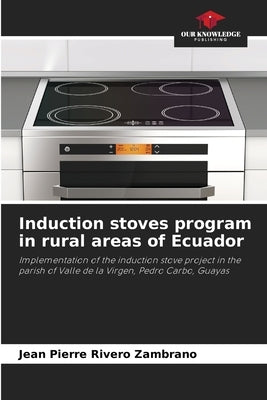 Induction stoves program in rural areas of Ecuador by Rivero Zambrano, Jean Pierre