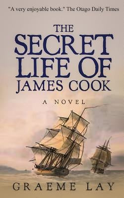 The Secret Life of James Cook by Lay, Graeme