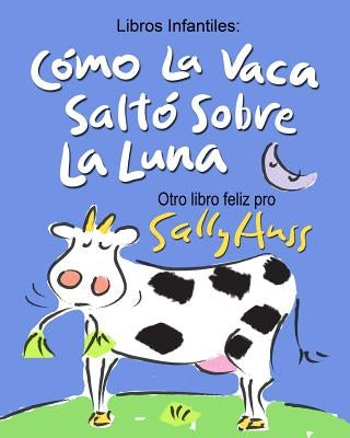 Como La Vaca Salto Sobre La Luna by Huss, Sally