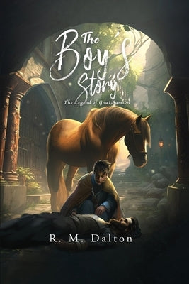 The Boy's Story: The Legend of Gnat Samson by Dalton, R. M.