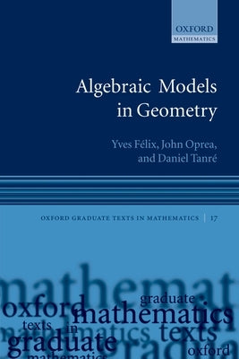 Algebraic Models in Geometry by Félix, Yves
