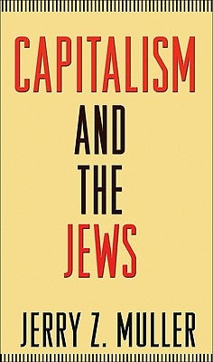 Capitalism and the Jews by Muller, Jerry Z.