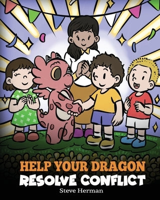 Help Your Dragon Resolve Conflict: A Children's Story About Conflict Resolution by Herman, Steve