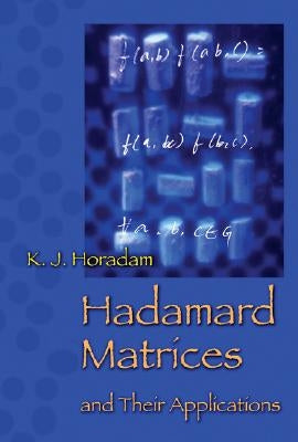 Hadamard Matrices and Their Applications by Horadam, K. J.