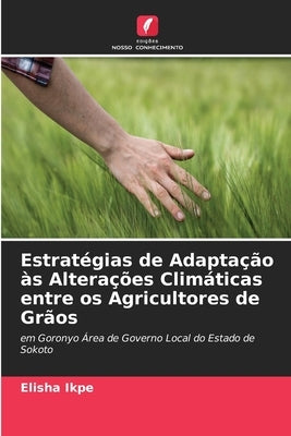 Estratégias de Adaptação às Alterações Climáticas entre os Agricultores de Grãos by Ikpe, Elisha