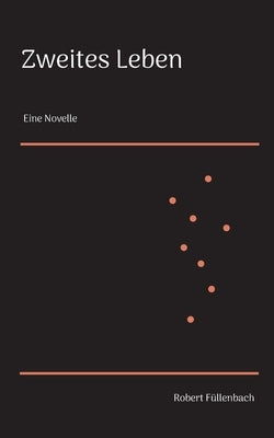 Zweites Leben: Eine Novelle by Füllenbach, Robert